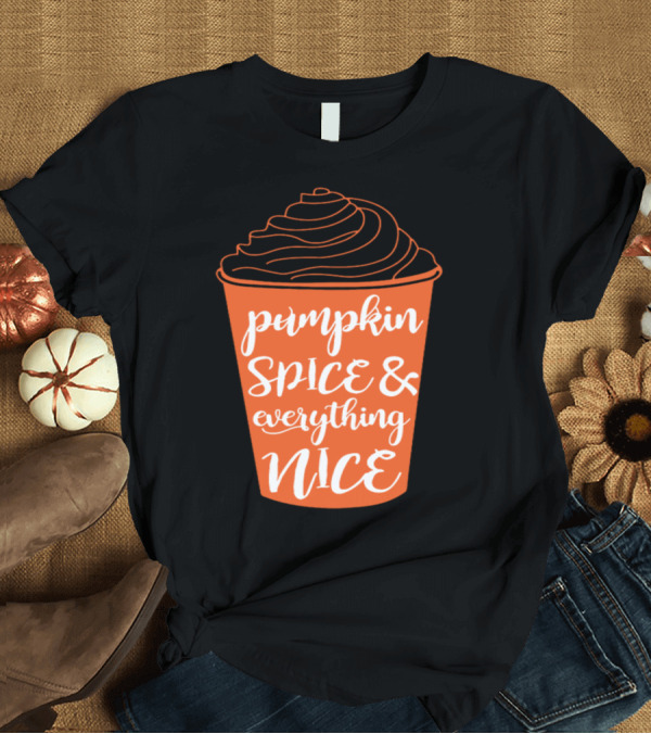 T-Shirt: Pumpkin Spice and Everything Nice Cup Design for Halloween T-Shirt Pumpkin Spice and Everything Nice Cup Design for Halloween T-Shirt