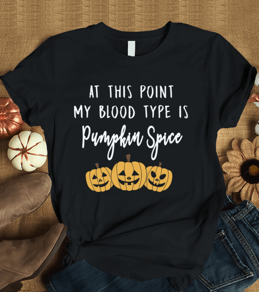 At This Point My Blood Type Is Pumpkin Spice with Halloween Jack-O'-Lanterns T-Shirt