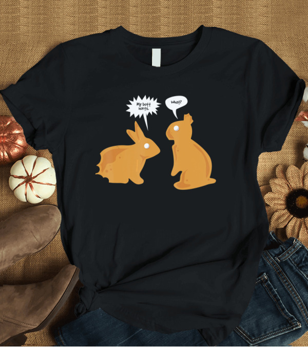 T-Shirt: My Butt Hurts What Funny Easter Bunny Lovers Chocolate Humor T-Shirt My Butt Hurts What Funny Easter Bunny Lovers Chocolate Humor T-Shirt
