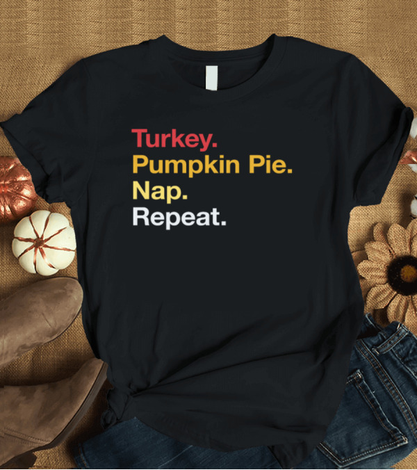 T-Shirt: Turkey Pumpkin Pie Nap Repeat Thanksgiving Routine T-Shirt Turkey Pumpkin Pie Nap Repeat Thanksgiving Routine T-Shirt