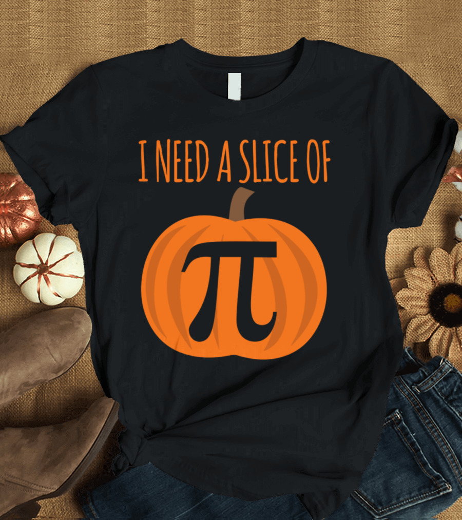 I Need A Slice Of Pumpkin Pi T-Shirt