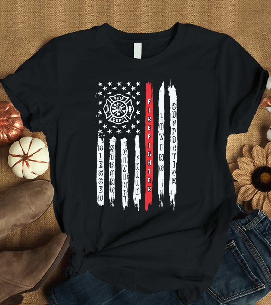 Firefighter Dept Axe American Flag Blessed Strong Giving Proud Loving Supportive T-Shirt
