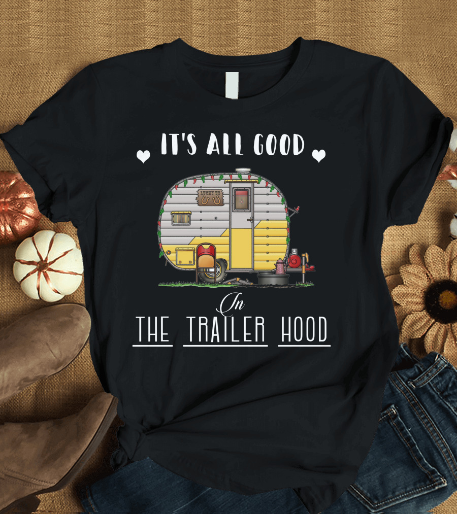 IT'S ALL GOOD IN THE TRAILER HOOD T-Shirt