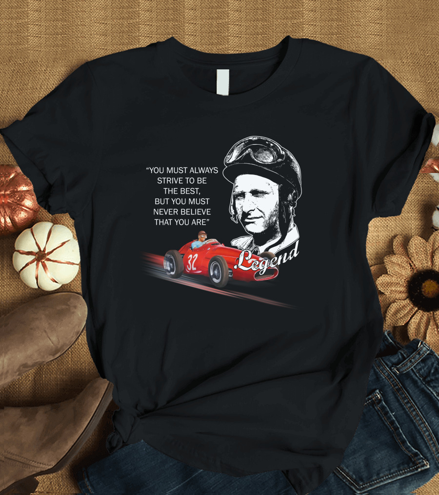 JM Fangio Strive to Be the Best Legend Quote with Race Car 32 T-Shirt