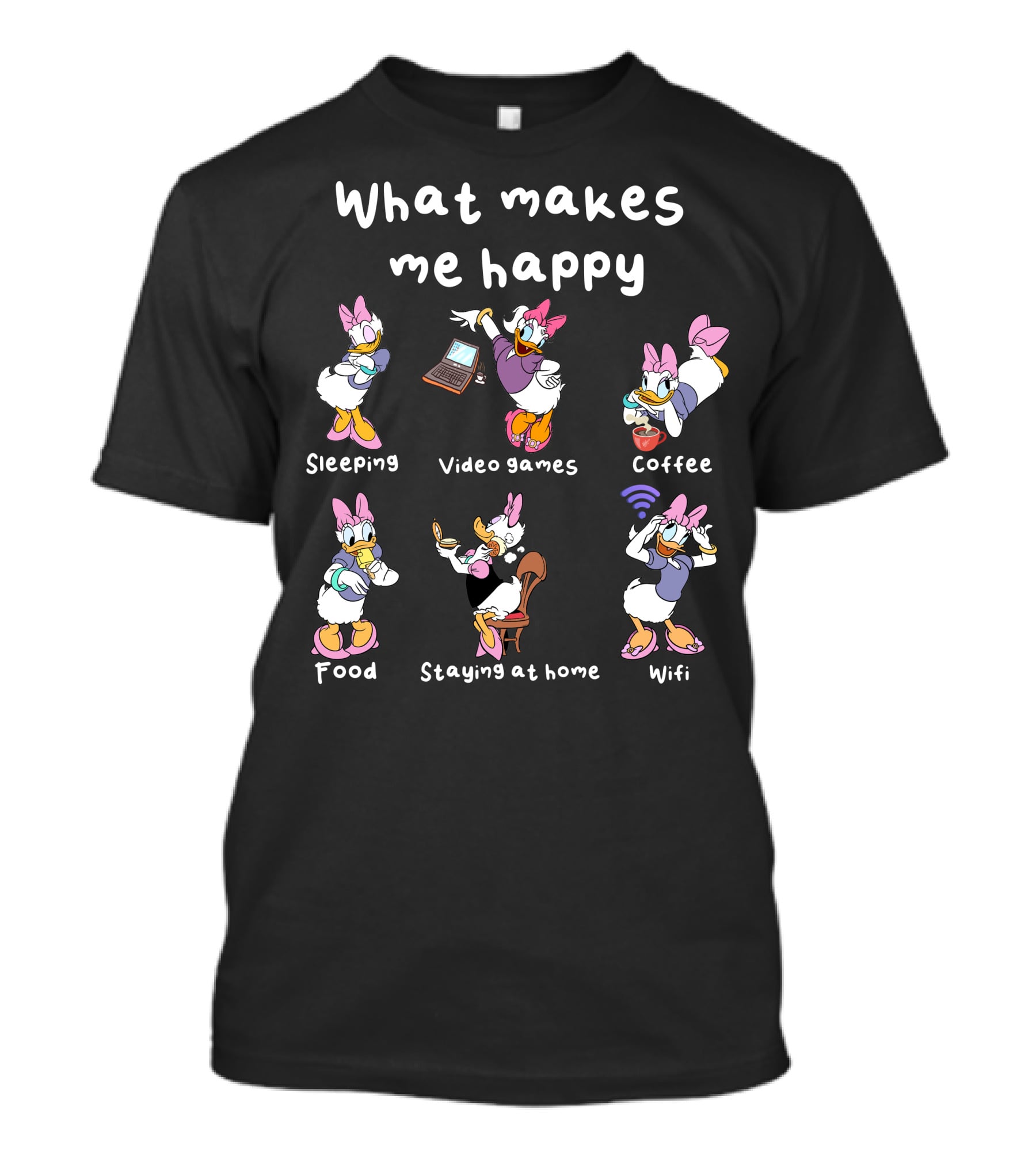 What Makes Me Happy Sleeping Video Games Coffee Food Staying At Home Wifi Daisy Duck T-Shirt