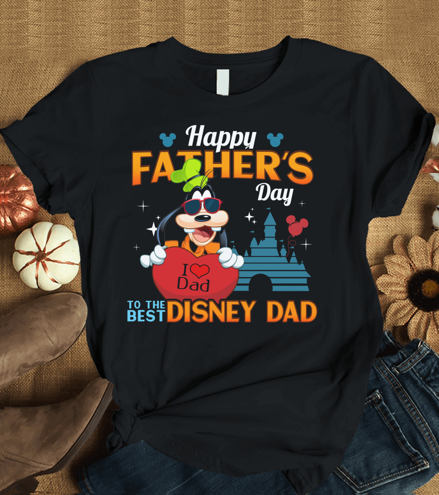 Happy Father's Day Goofy I Love Dad To the Best Disney Dad T-Shirt