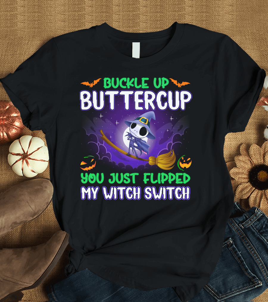 Buckle Up Buttercup You Just Flipped My Witch Switch T-Shirt