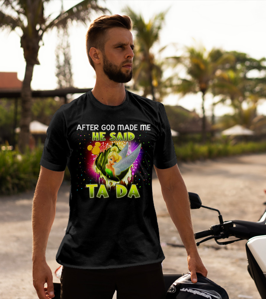 After God Made Me He Said Tinker Bell Ta Da T-Shirt
