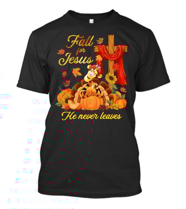 Fall For Jesus Tigger He Never Leaves T-Shirt