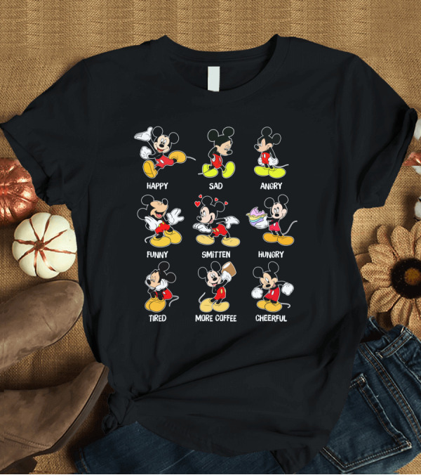 T-Shirt: Mickey Happy Sad Angry Funny Smitten Hungry Tired More Coffee Cheerful T-Shirt Mickey Happy Sad Angry Funny Smitten Hungry Tired More Coffee Cheerful T-Shirt