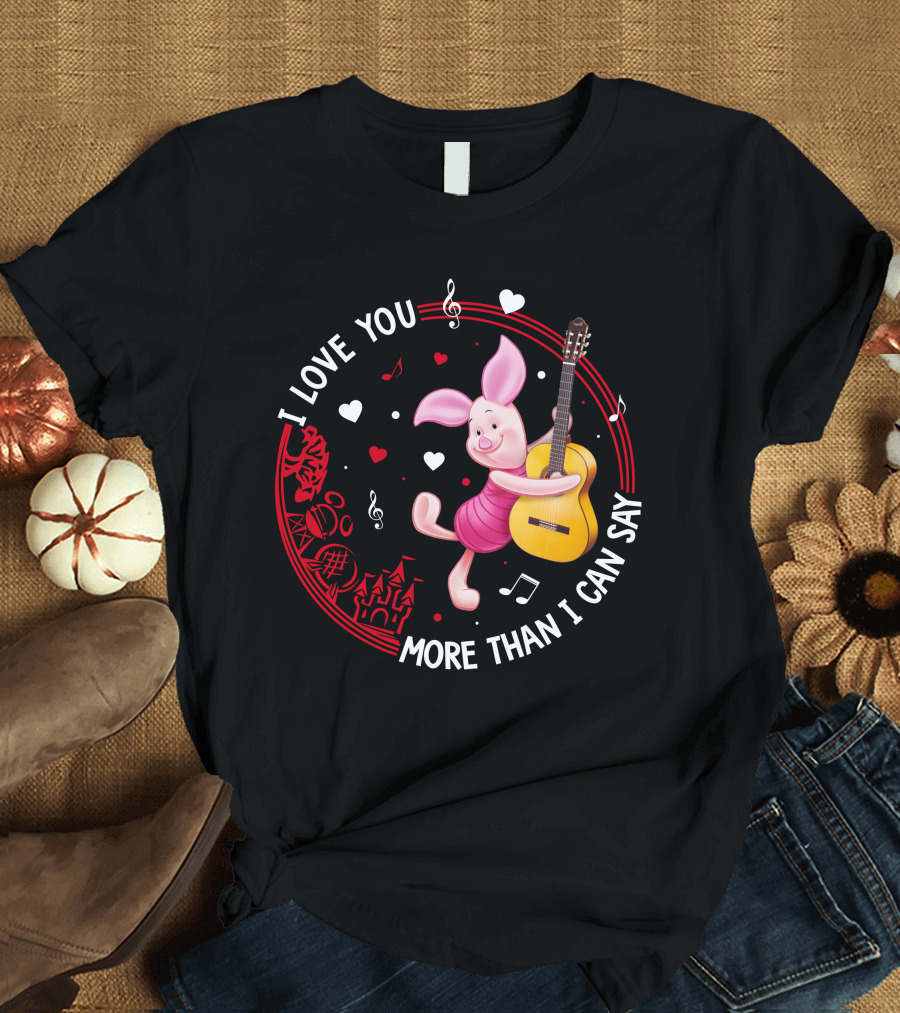 I LOVE YOU MORE THAN I CAN SAY PIGLET LOVE T-Shirt