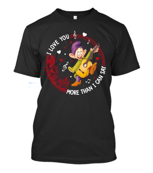I LOVE YOU MORE THAN I CAN SAY DOPEY LOVE GUITAR MUSIC HEARTS T-Shirt