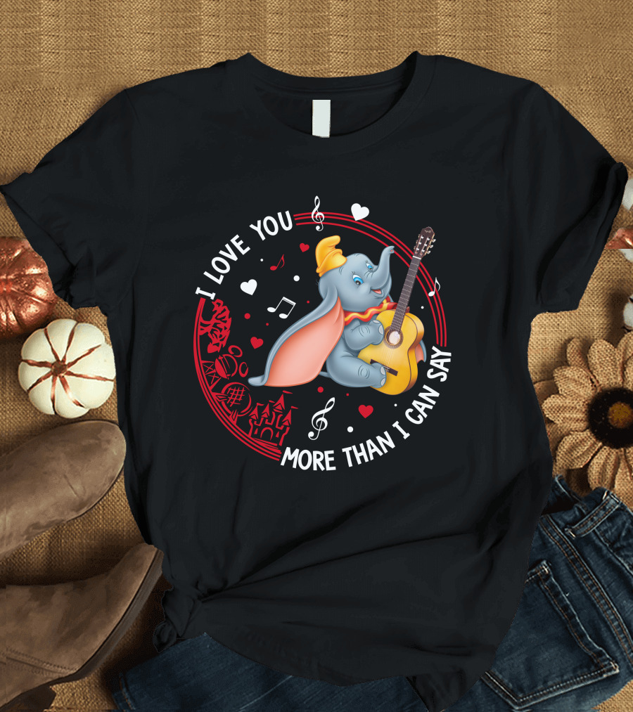 I LOVE YOU MORE THAN I CAN SAY DUMBO LOVE T-Shirt