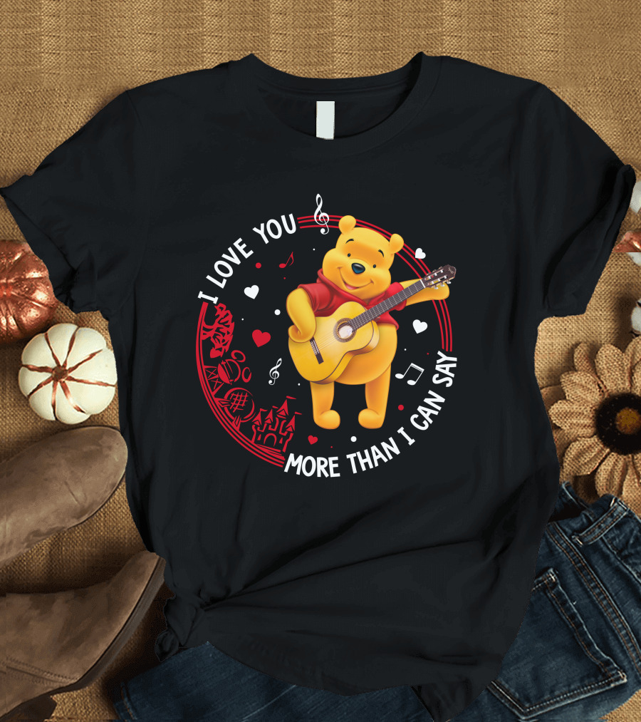 I LOVE YOU MORE THAN I CAN SAY POOH LOVE T-Shirt