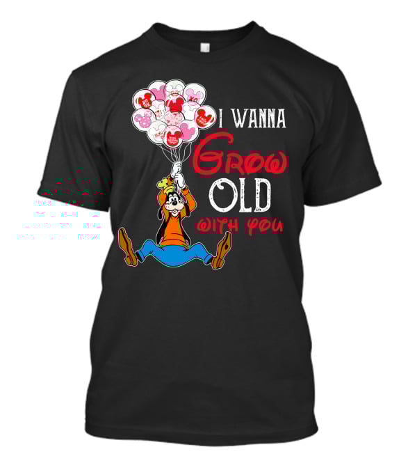 I Wanna Grow Old With You Goofy Balloons Hearts T-Shirt