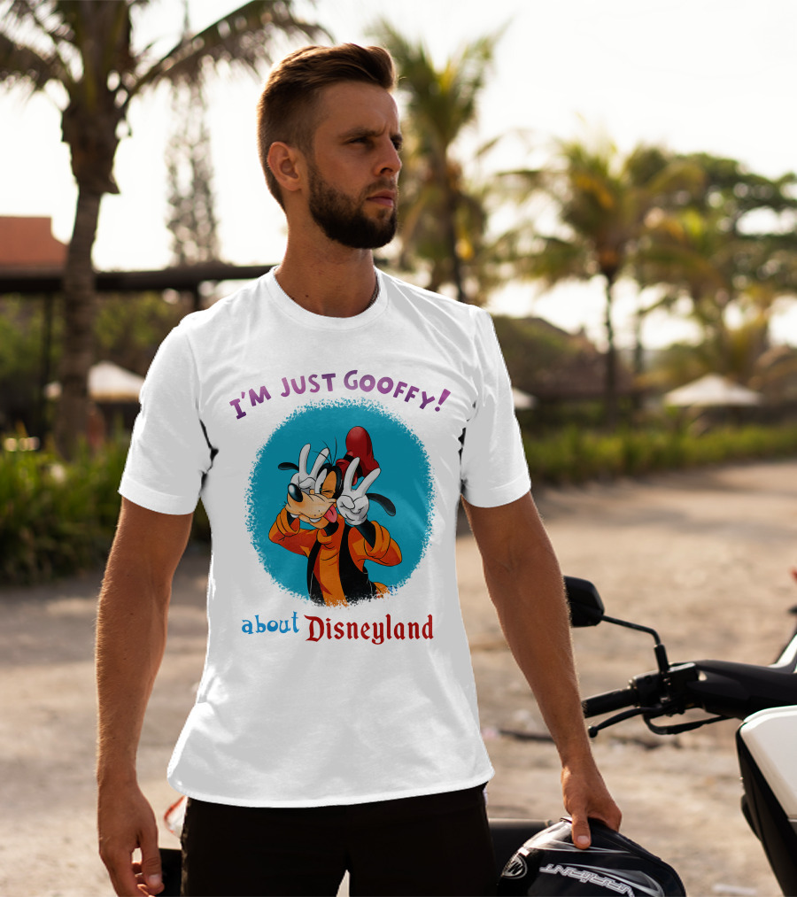 I'm Just Goofy About Disneyland T-Shirt