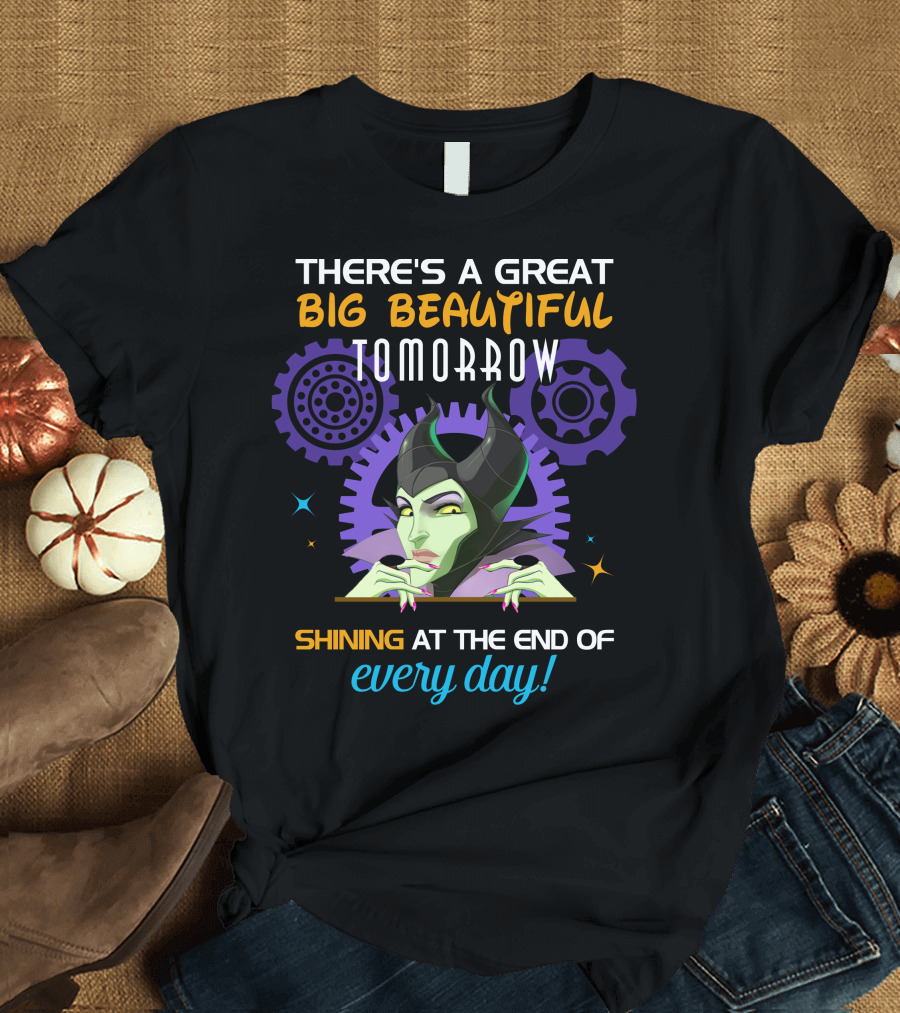 Maleficent There's A Great Big Beautiful Tomorrow Shining At The End Of Every Day T-Shirt