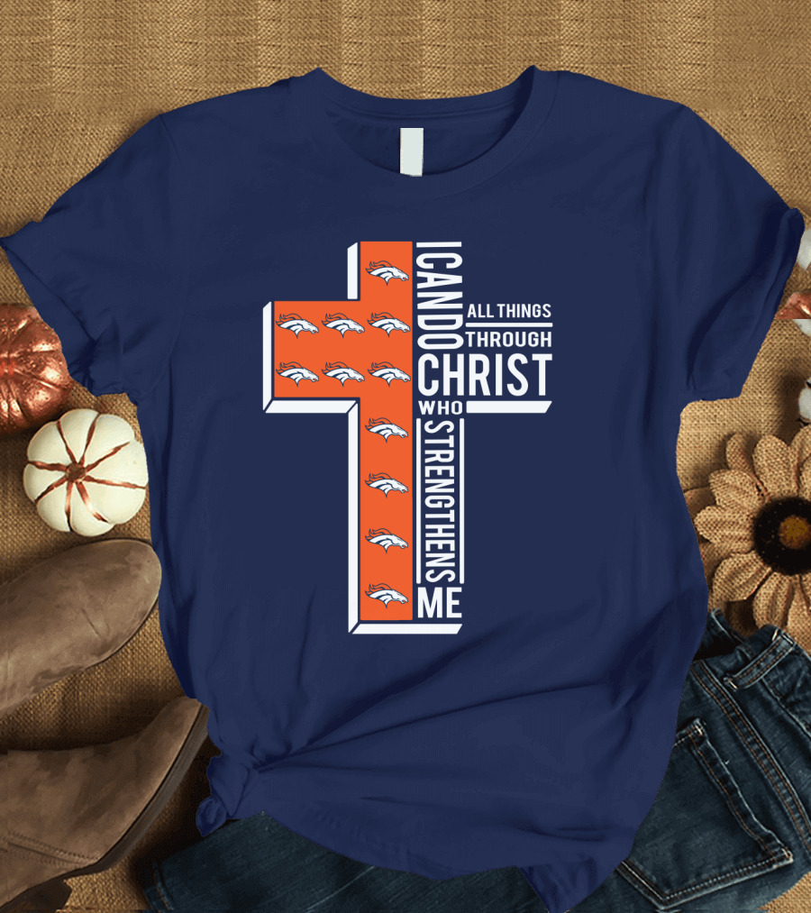 Broncos I Can Do All Things Through Christ Who Strengthens Me T-Shirt