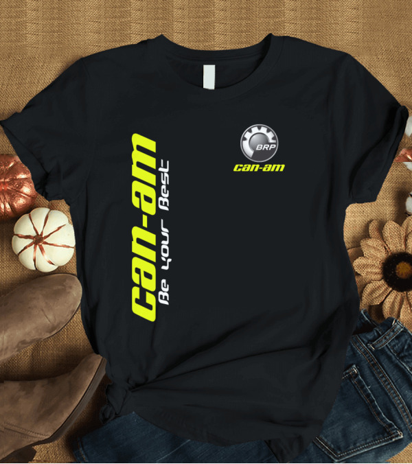 T-Shirt: Can-Am BRP Be Your Best T-Shirt Can-Am BRP Be Your Best T-Shirt