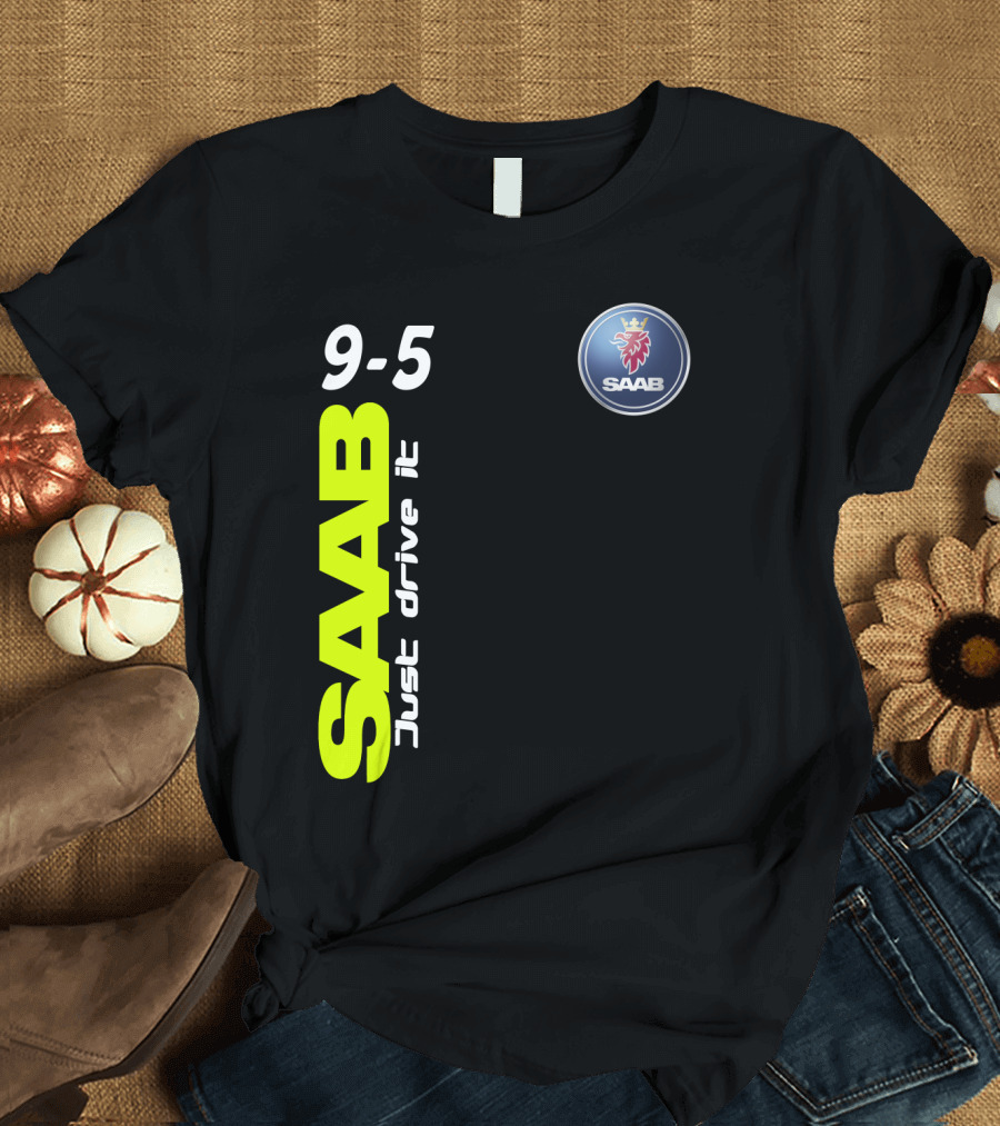 Saab 9-5 Just Drive It T-Shirt