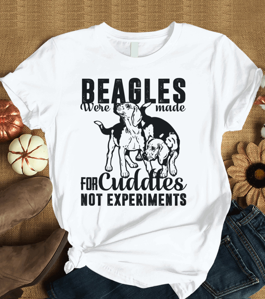 Beagles Were Made for Cuddles Not Experiments T-Shirt