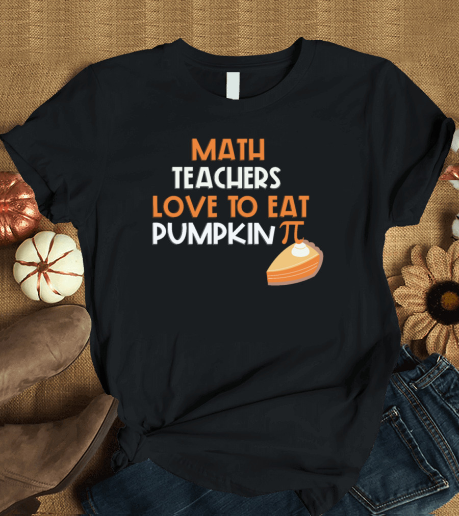 Math Teachers Love to Eat Pumpkin Pi with Pie Slice T-Shirt