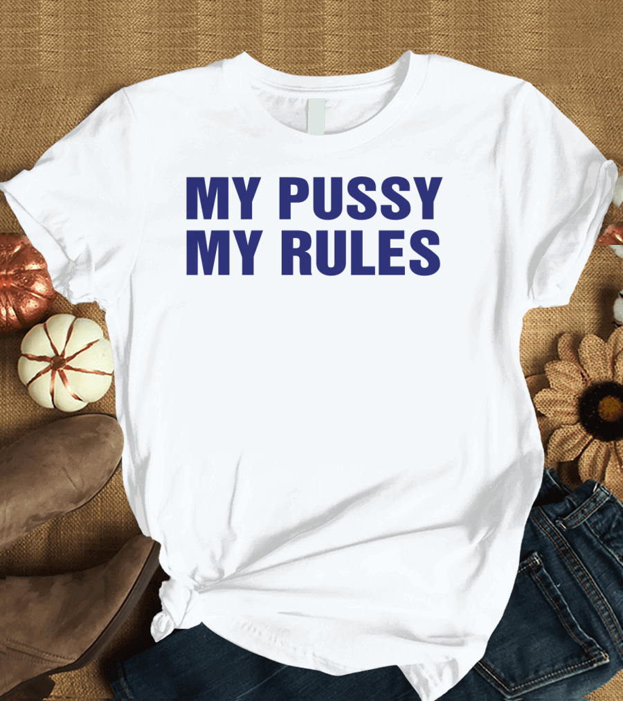 My Pussy My Rules T-Shirt