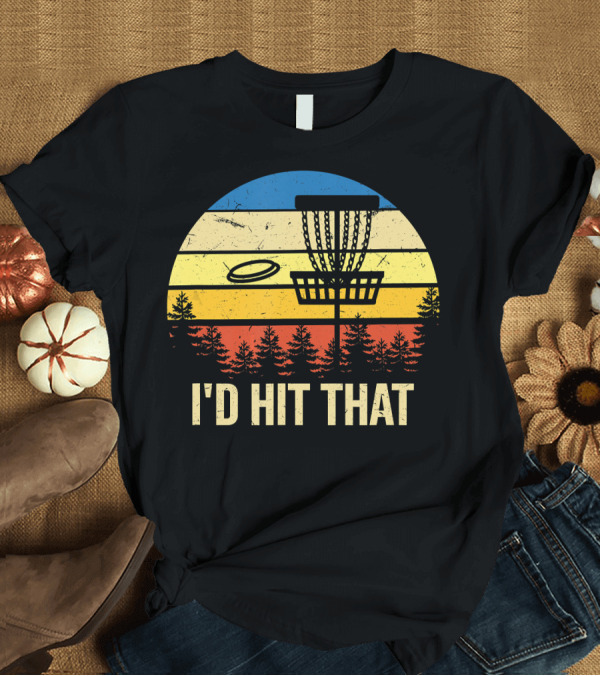 T-Shirt: I'd Hit That Retro Disc Golf Basket and Trees T-Shirt I'd Hit That Retro Disc Golf Basket and Trees T-Shirt