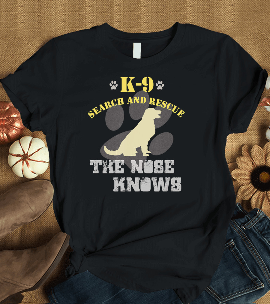 K-9 Search and Rescue The Nose Knows T-Shirt