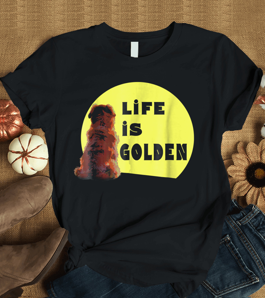 Life is Golden Retriever Life is Best T-Shirt