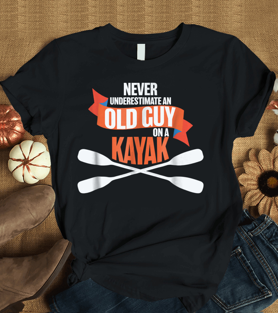Never Underestimate an Old Guy on a Kayak T-Shirt