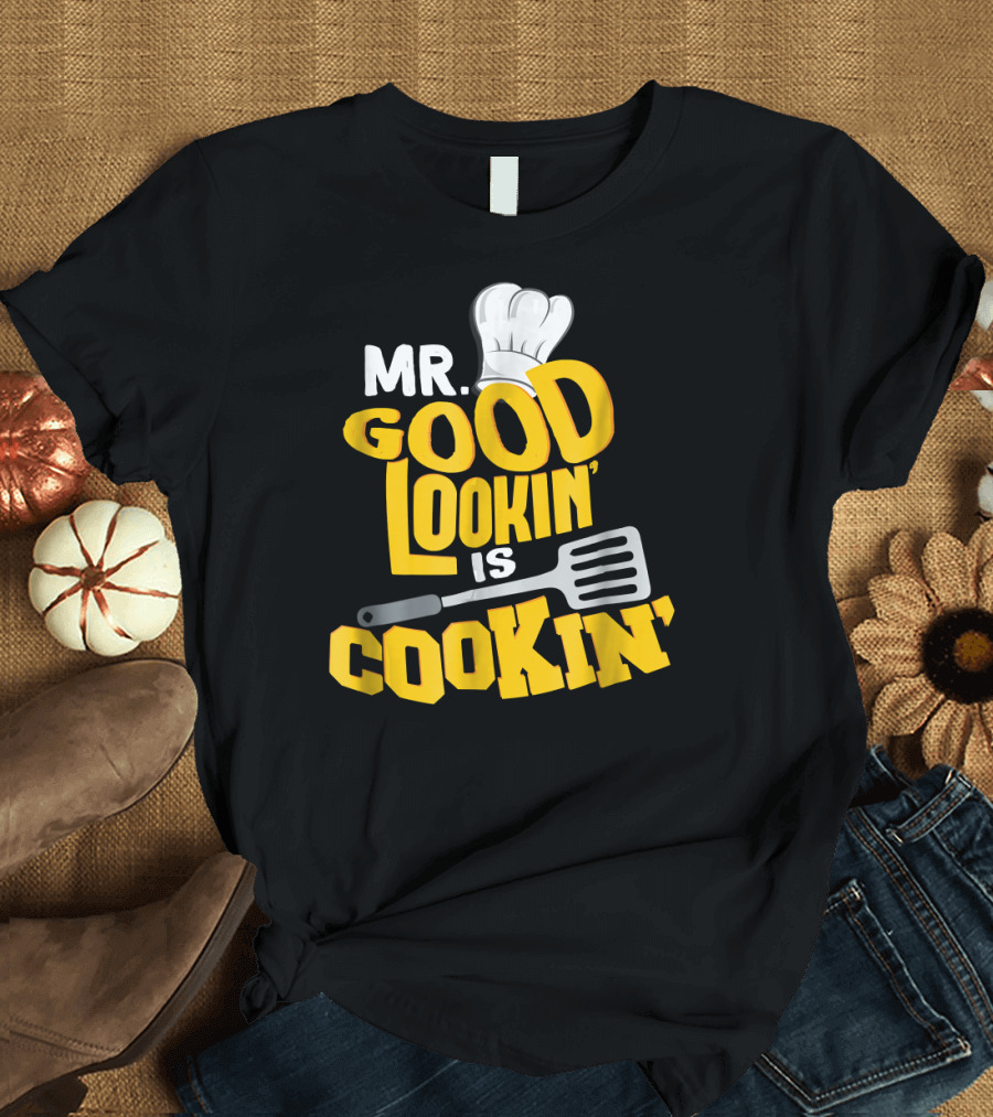 MR. GOOD LOOKIN' IS COOKIN' CHEF HAT SPATULA T-Shirt