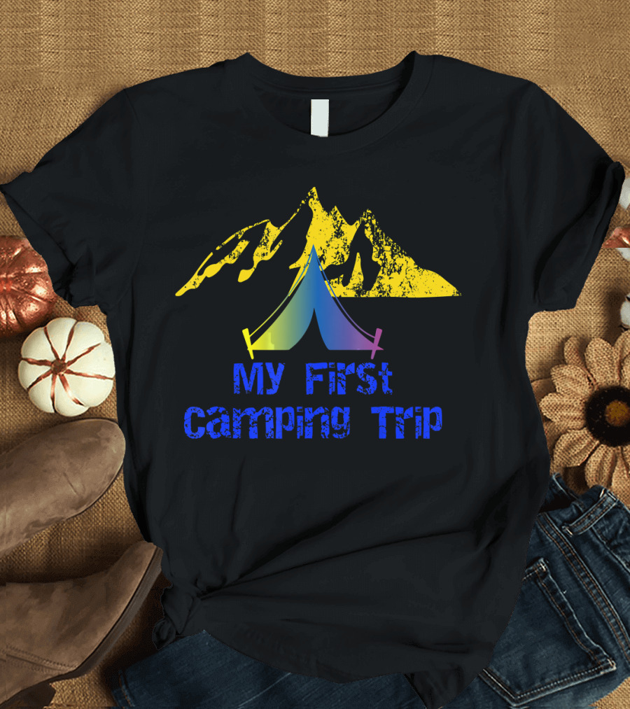 My First Camping Trip Adventure Hiking Cam Tent Mountain T-Shirt