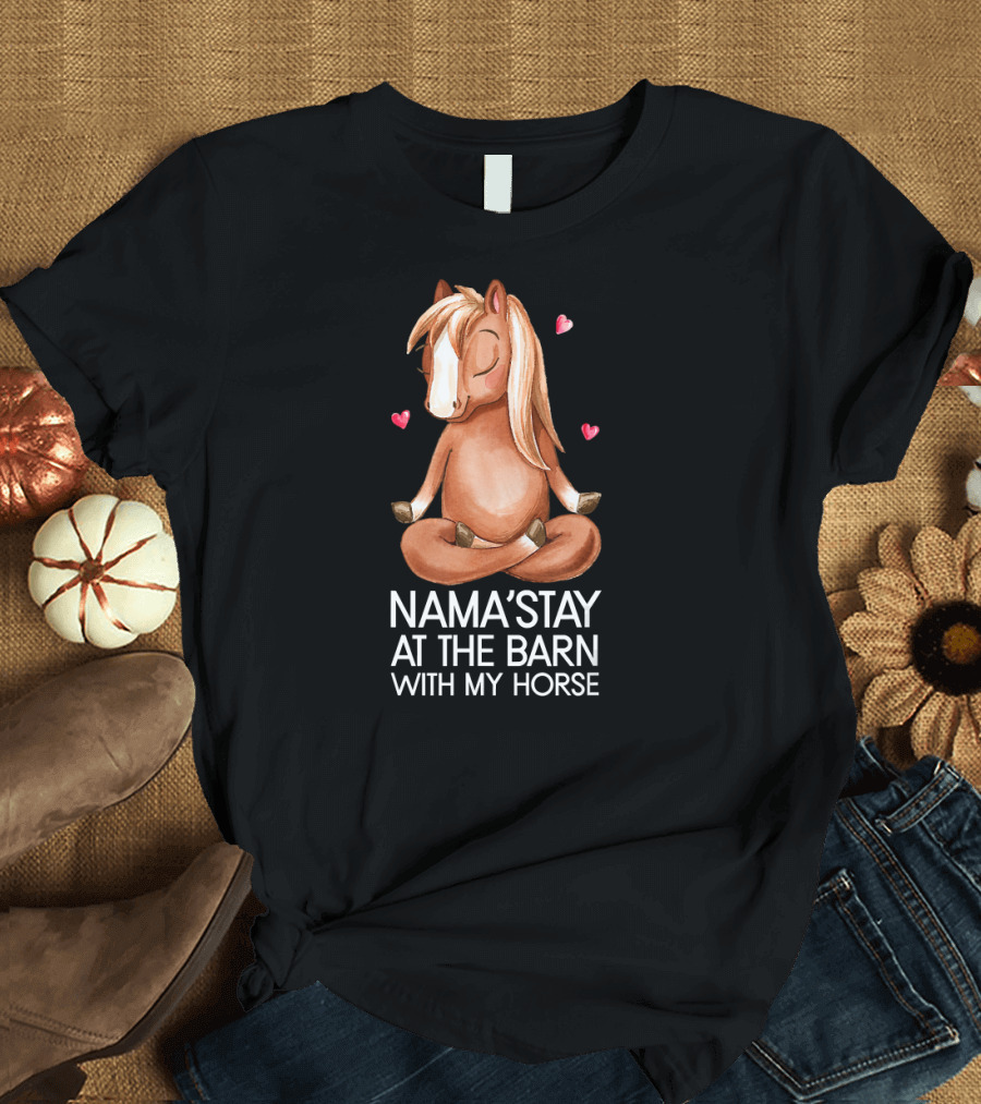 Nama'Stay At The Barn With My Horse Cute Horse Lover T-Shirt
