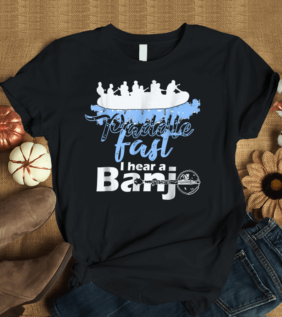 Paddle Fast I Hear A Banjo Kayaking Adventure T-Shirt