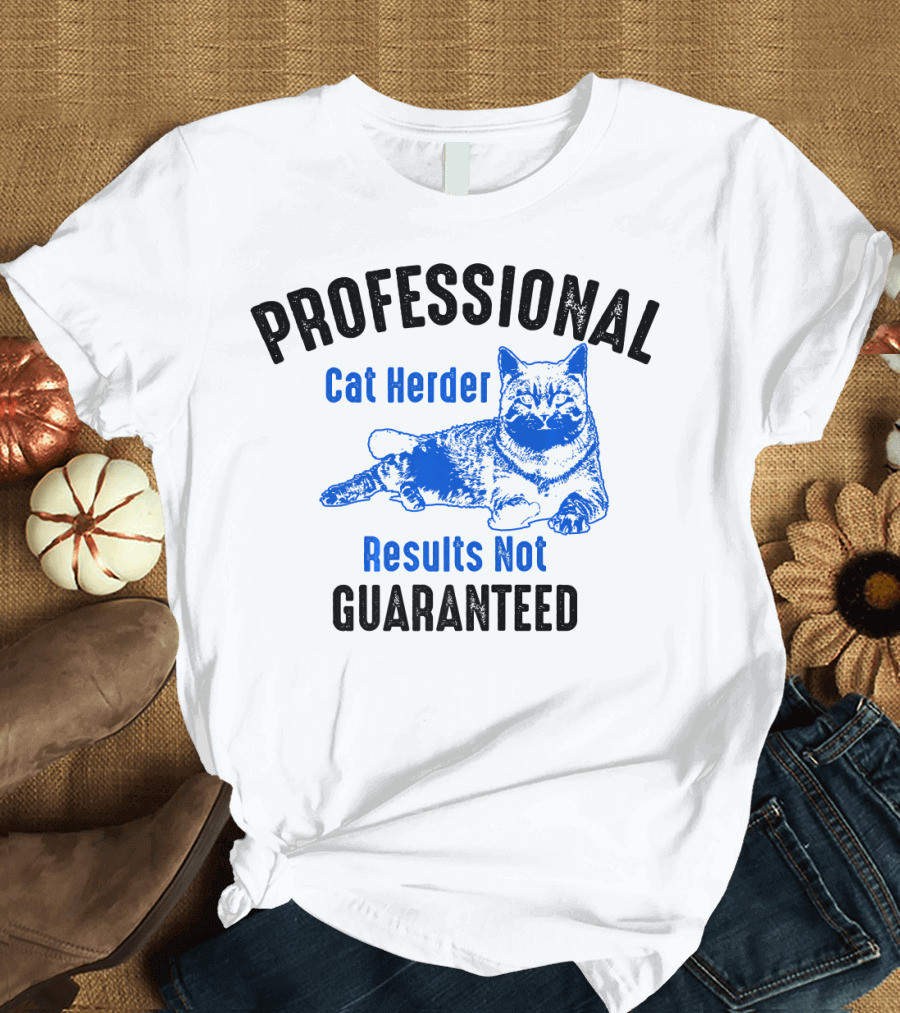 Professional Cat Herder Results Not Guaranteed T-Shirt