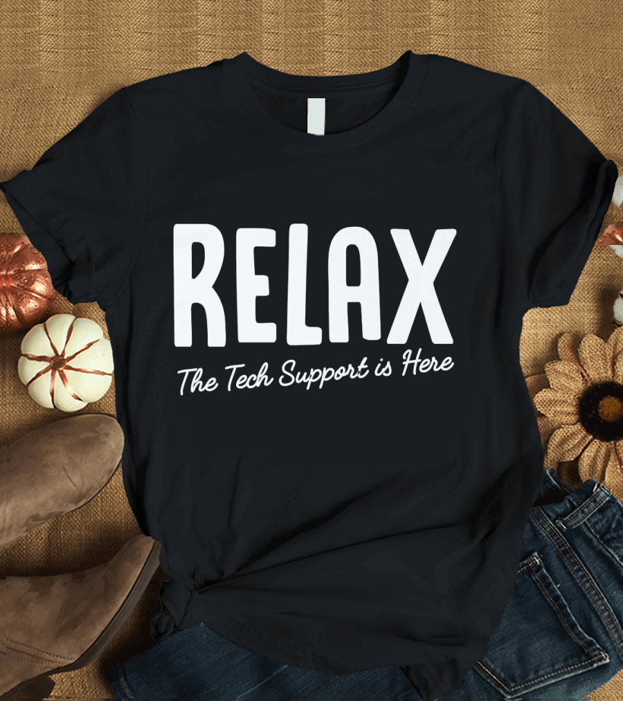 Relax The Tech Support is Here T-Shirt