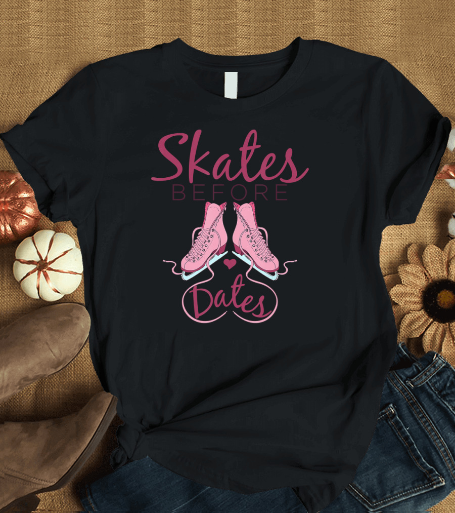 Skates Before Dates Womens Girls Figure Pink Ice Skates T-Shirt