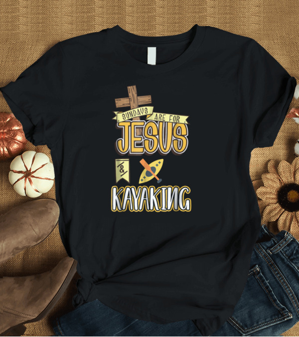 T-Shirt: Sundays Are For Jesus and Kayaking Cross with Paddle T-Shirt Sundays Are For Jesus and Kayaking Cross with Paddle T-Shirt