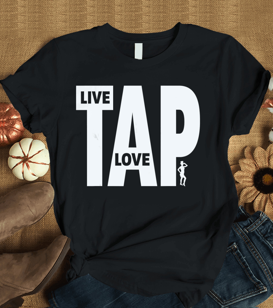 Live Love Tap Dances TAP T-Shirt