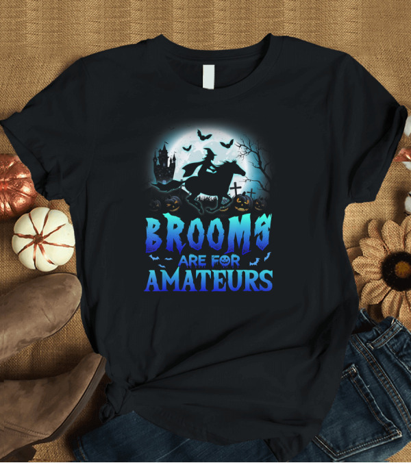 T-Shirt: Brooms Are For Amateurs Witch Riding Horse with Halloween Castle and Bats T-Shirt Brooms Are For Amateurs Witch Riding Horse with Halloween Castle and Bats T-Shirt