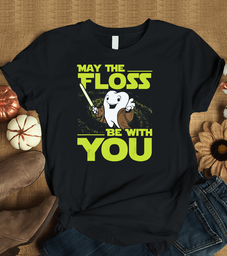 May The Floss Be With You Dental Hygienist Dentist Student T-Shirt