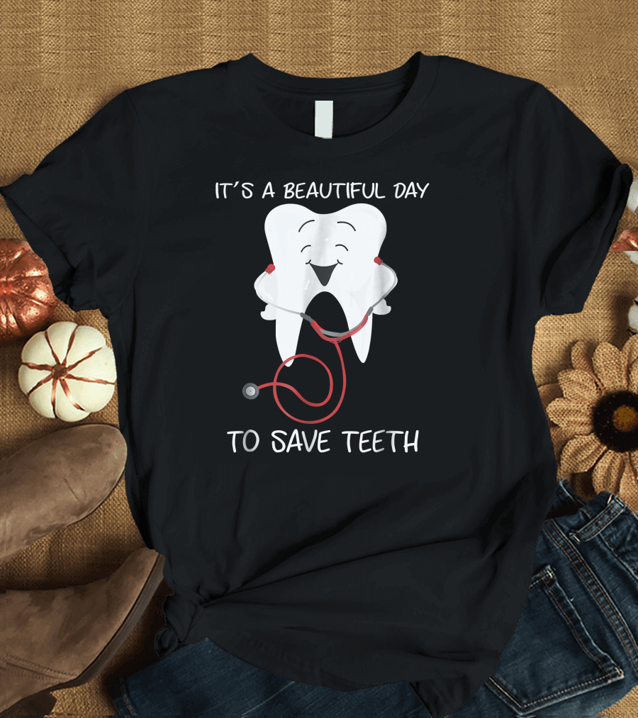 It's a Beautiful Day to Save Teeth Dentist Tooth with Stethoscope T-Shirt