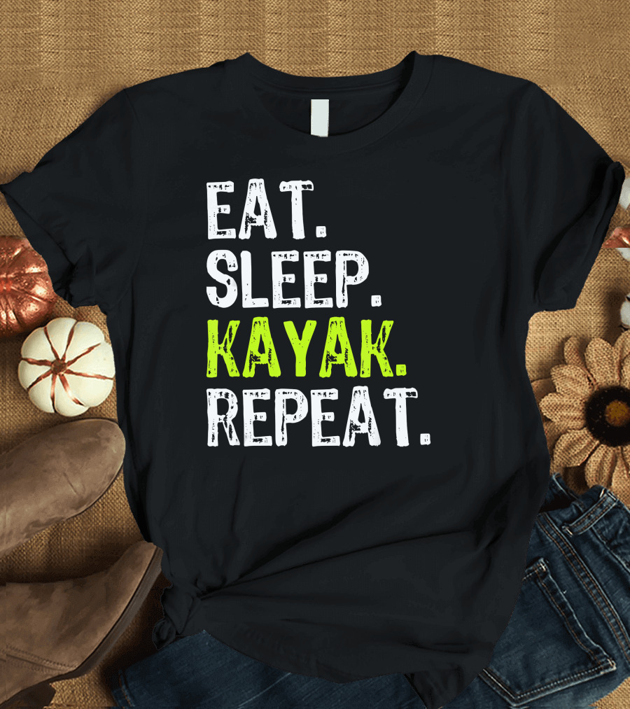 Eat Sleep Kayak Repeat Kayaking Funny Kayaker Love T-Shirt