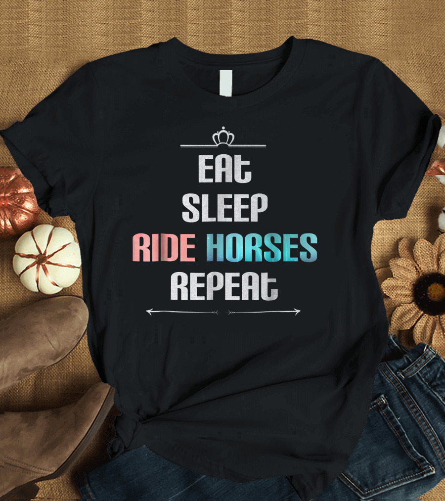 Eat Sleep Ride Horses Repeat with Crown and Arrows T-Shirt