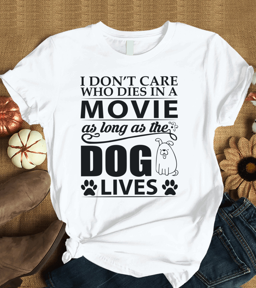 I Don't Care Who Dies in a Movie as Long as the Dog Lives with Cartoon Dog and Paw Prints T-Shirt