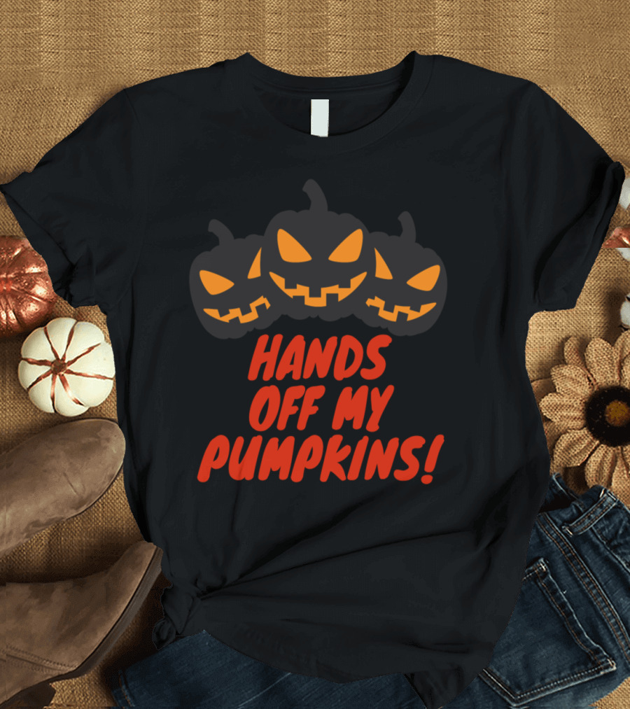 Hands Off My Pumpkins Halloween Jack-O'-Lantern Faces T-Shirt