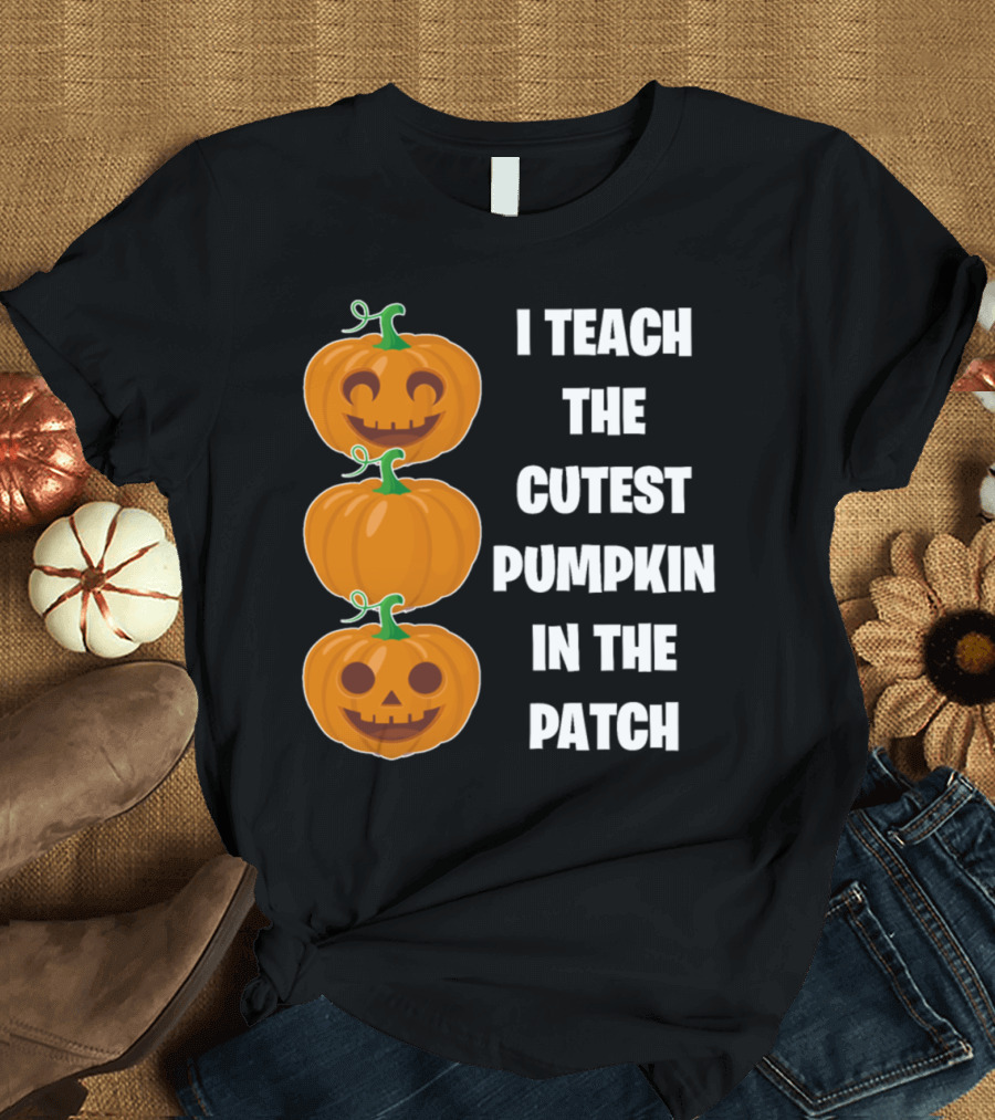 I Teach the Cutest Pumpkin in the Patch Halloween Teacher Gift T-Shirt
