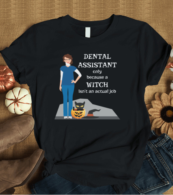 T-Shirt: Dental Assistant Only Because a Witch Isn't an Actual Job Pumpkin Cat T-Shirt Dental Assistant Only Because a Witch Isn't an Actual Job Pumpkin Cat T-Shirt