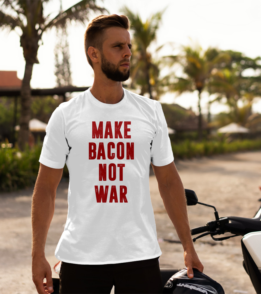 Make Bacon Not War T-Shirt